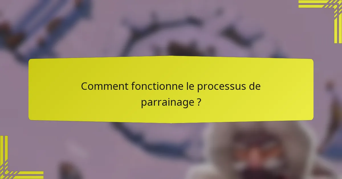 Comment fonctionne le processus de parrainage ?