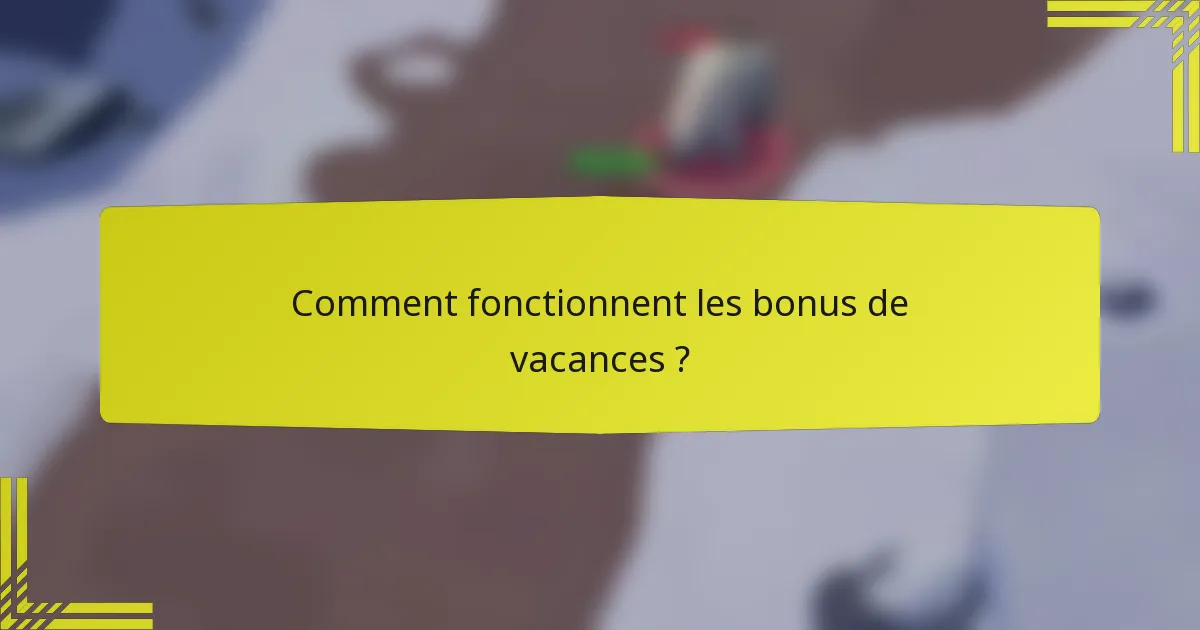Comment fonctionnent les bonus de vacances ?