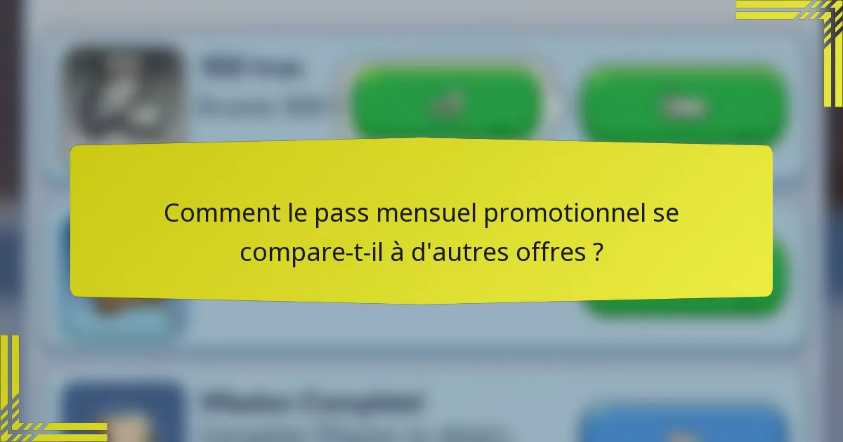 Comment le pass mensuel promotionnel se compare-t-il à d'autres offres ?