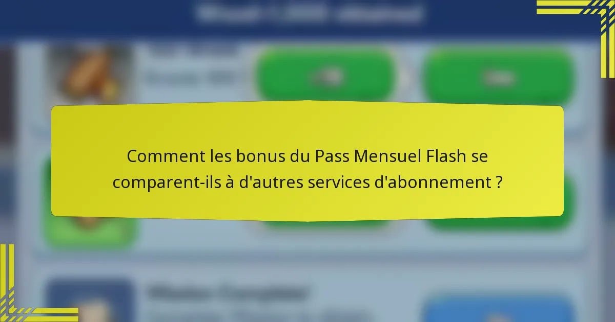 Comment les bonus du Pass Mensuel Flash se comparent-ils à d'autres services d'abonnement ?