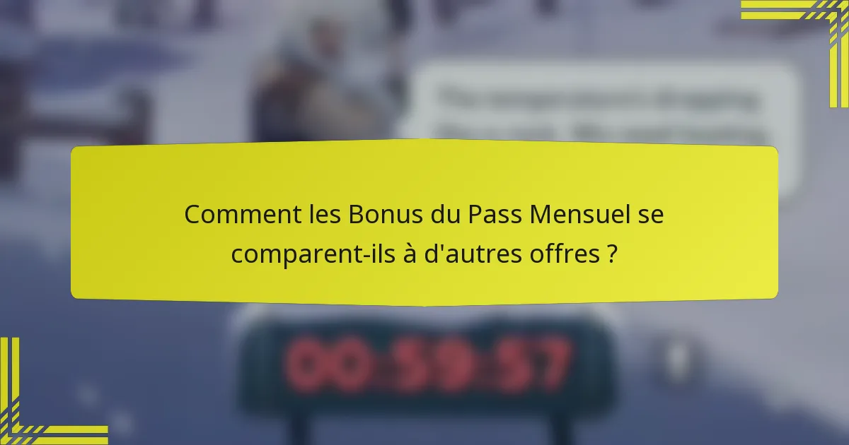 Comment les Bonus du Pass Mensuel se comparent-ils à d'autres offres ?