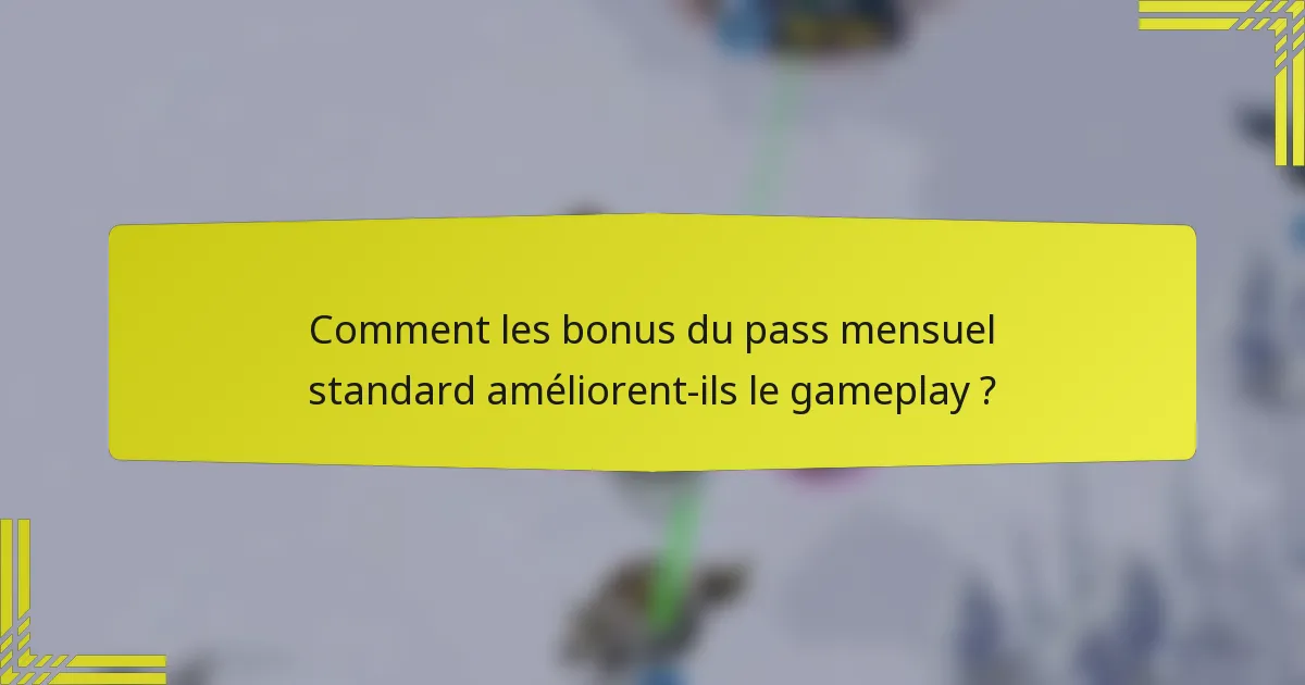 Comment les bonus du pass mensuel standard améliorent-ils le gameplay ?