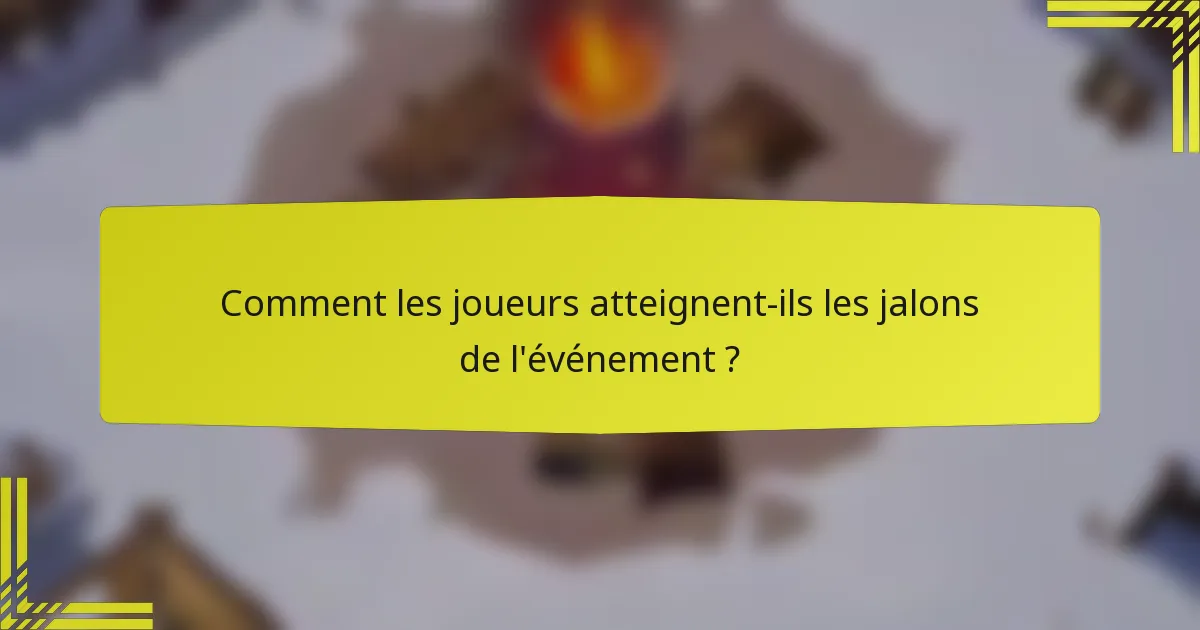 Comment les joueurs atteignent-ils les jalons de l'événement ?