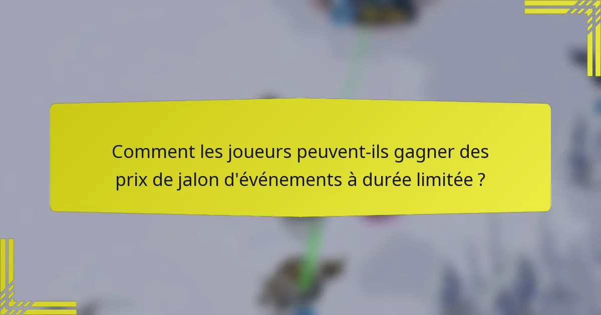 Comment les joueurs peuvent-ils gagner des prix de jalon d'événements à durée limitée ?