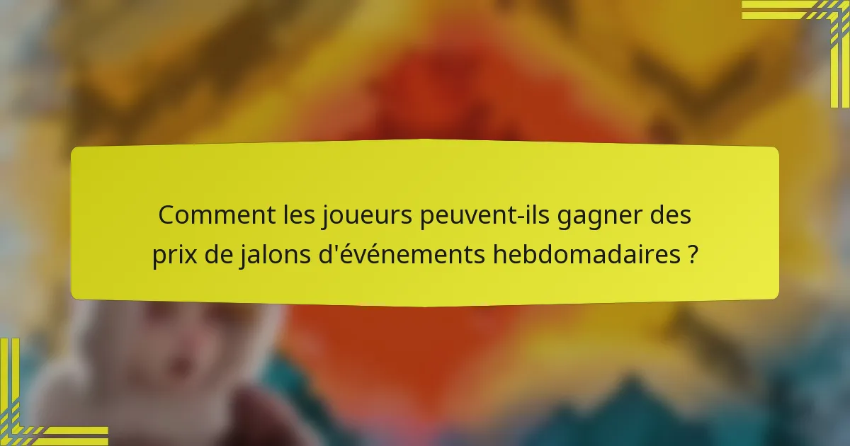 Comment les joueurs peuvent-ils gagner des prix de jalons d'événements hebdomadaires ?