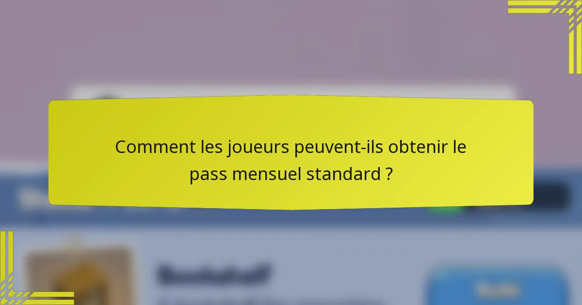 Comment les joueurs peuvent-ils obtenir le pass mensuel standard ?