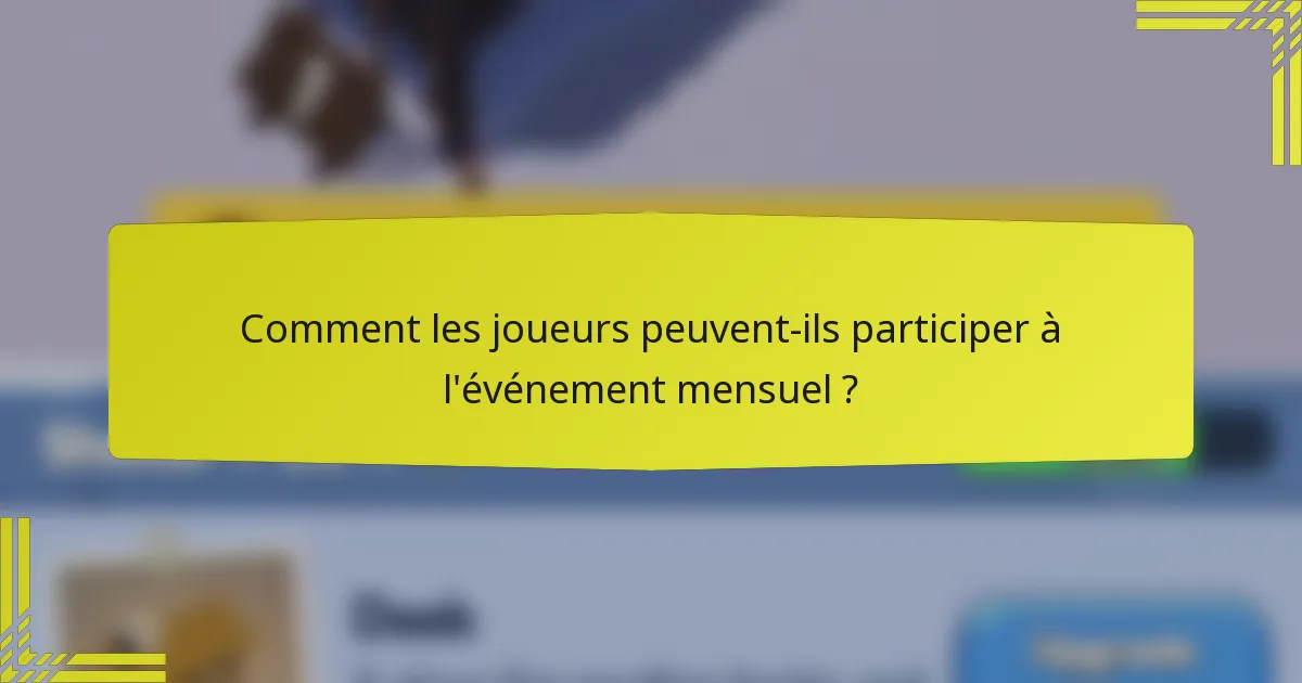 Comment les joueurs peuvent-ils participer à l'événement mensuel ?
