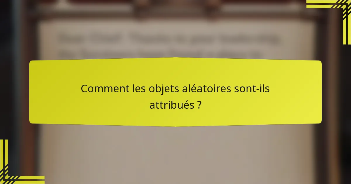 Comment les objets aléatoires sont-ils attribués ?