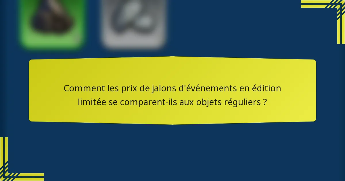 Comment les prix de jalons d'événements en édition limitée se comparent-ils aux objets réguliers ?