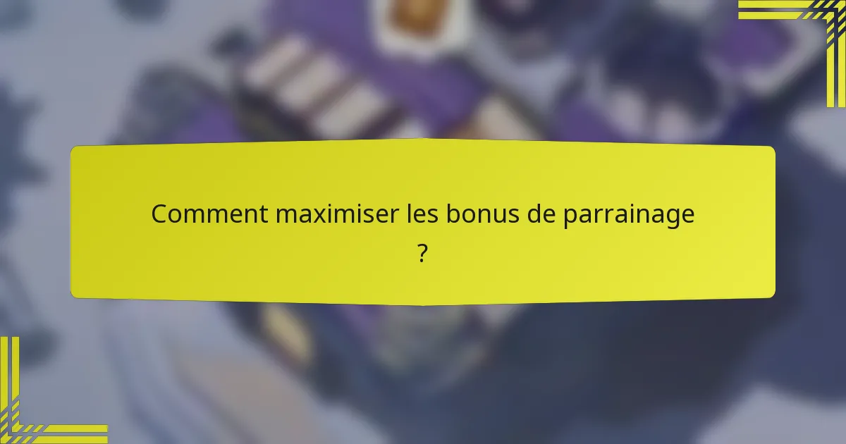 Comment maximiser les bonus de parrainage ?
