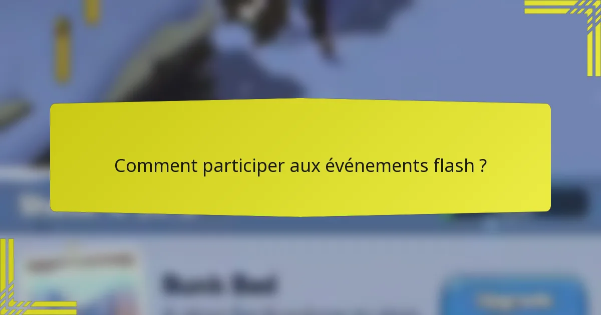 Comment participer aux événements flash ?