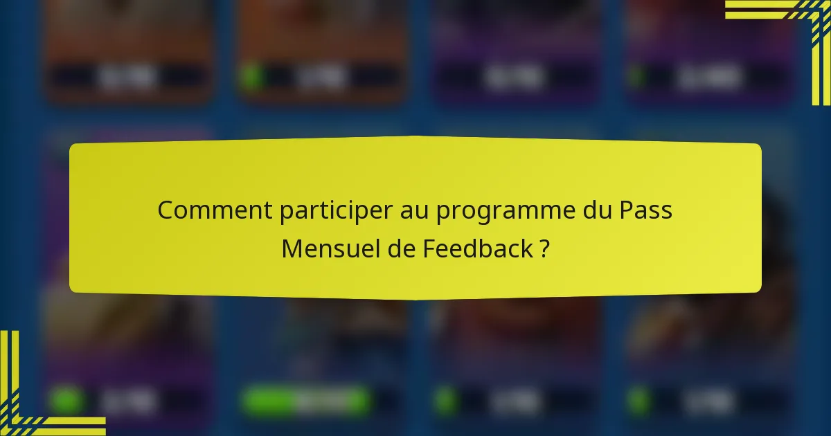 Comment participer au programme du Pass Mensuel de Feedback ?