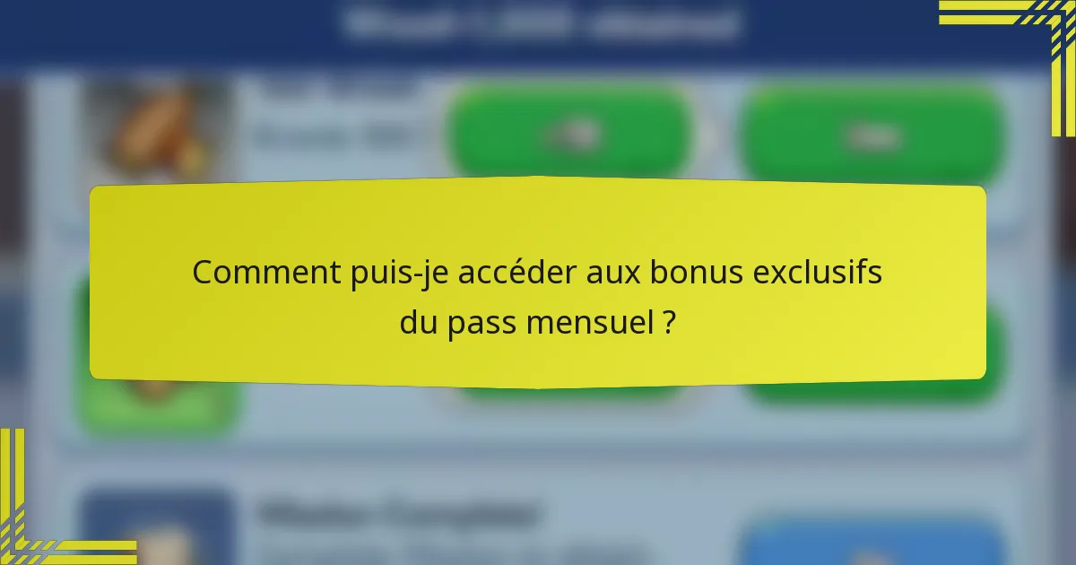 Comment puis-je accéder aux bonus exclusifs du pass mensuel ?