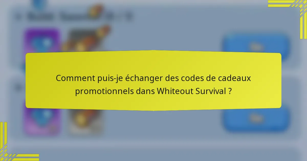 Comment puis-je échanger des codes de cadeaux promotionnels dans Whiteout Survival ?