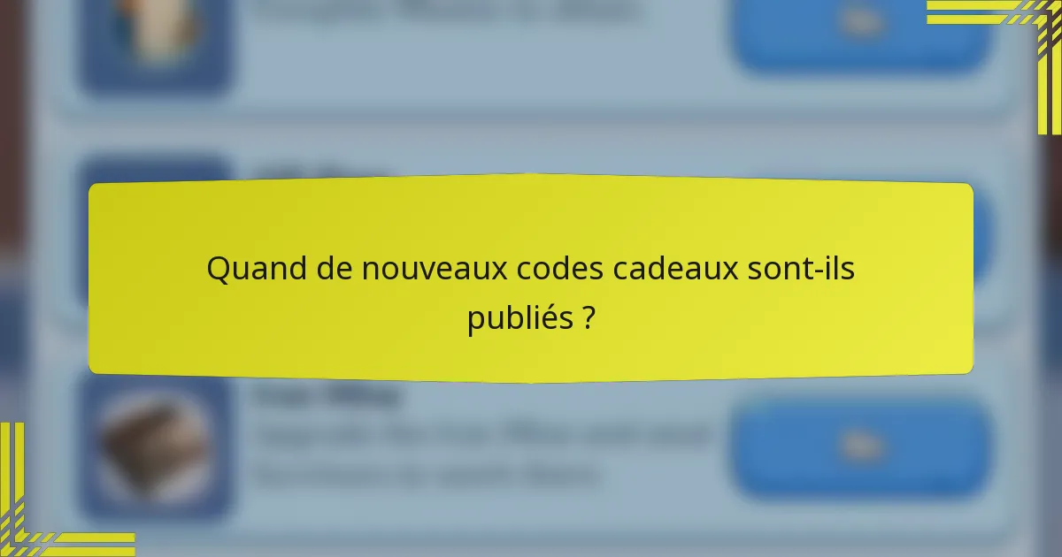 Quand de nouveaux codes cadeaux sont-ils publiés ?