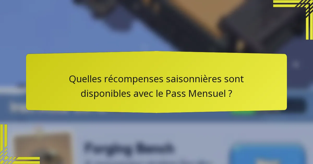 Quelles récompenses saisonnières sont disponibles avec le Pass Mensuel ?
