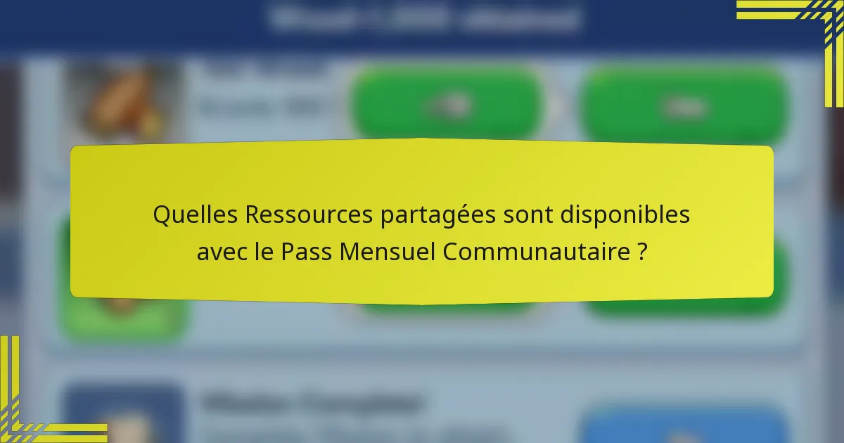 Quelles Ressources partagées sont disponibles avec le Pass Mensuel Communautaire ?