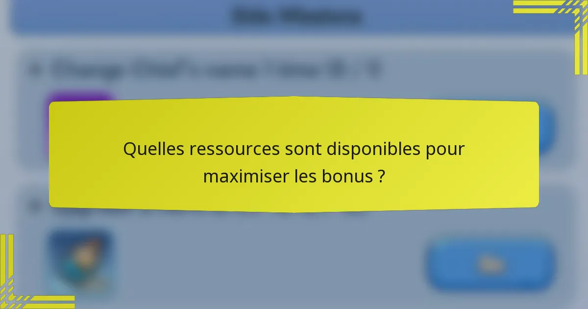 Quelles ressources sont disponibles pour maximiser les bonus ?