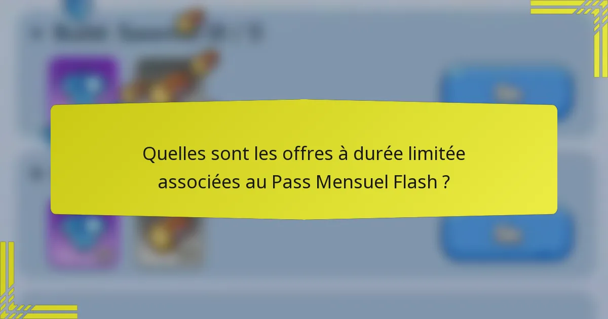Quelles sont les offres à durée limitée associées au Pass Mensuel Flash ?