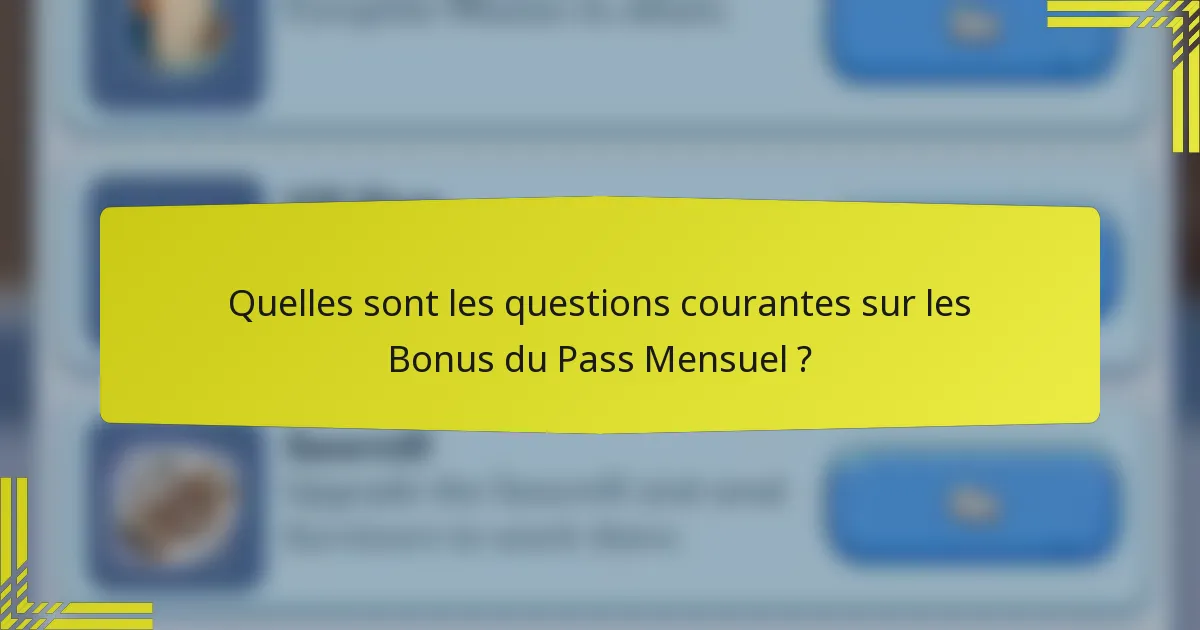 Quelles sont les questions courantes sur les Bonus du Pass Mensuel ?