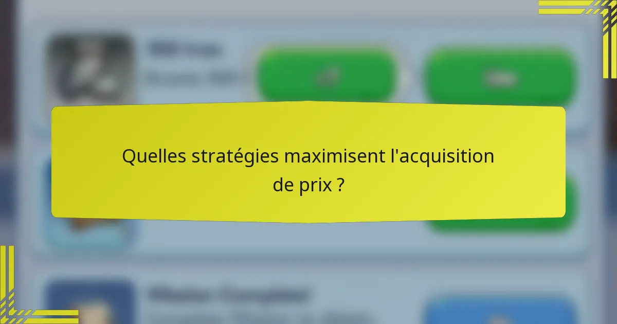 Quelles stratégies maximisent l'acquisition de prix ?