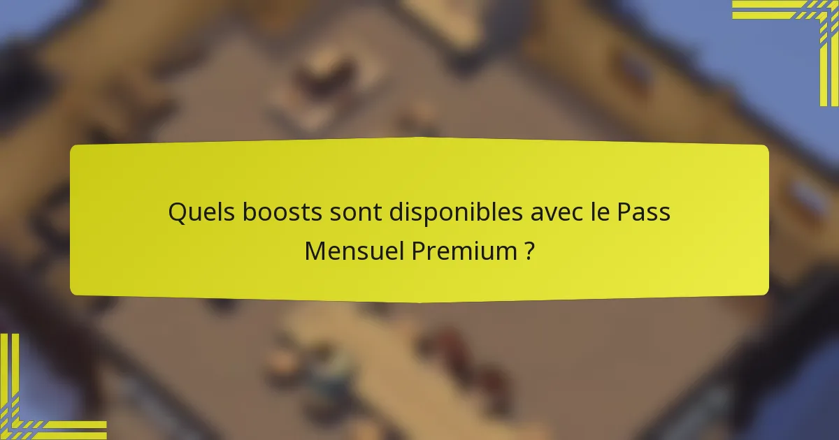 Quels boosts sont disponibles avec le Pass Mensuel Premium ?