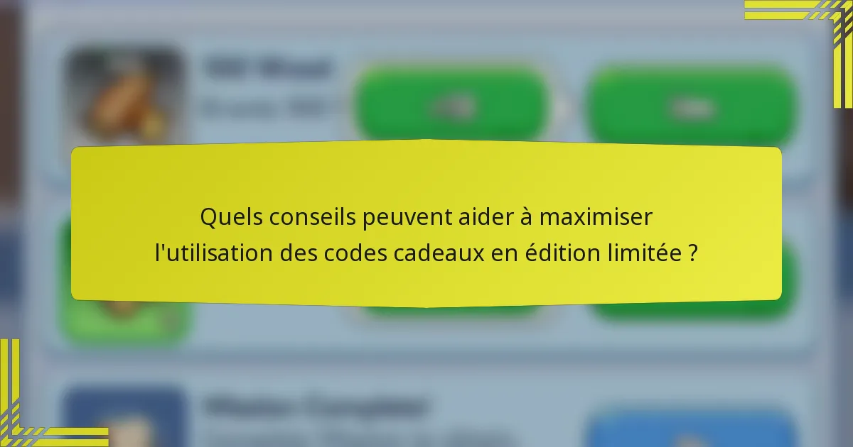 Quels conseils peuvent aider à maximiser l'utilisation des codes cadeaux en édition limitée ?