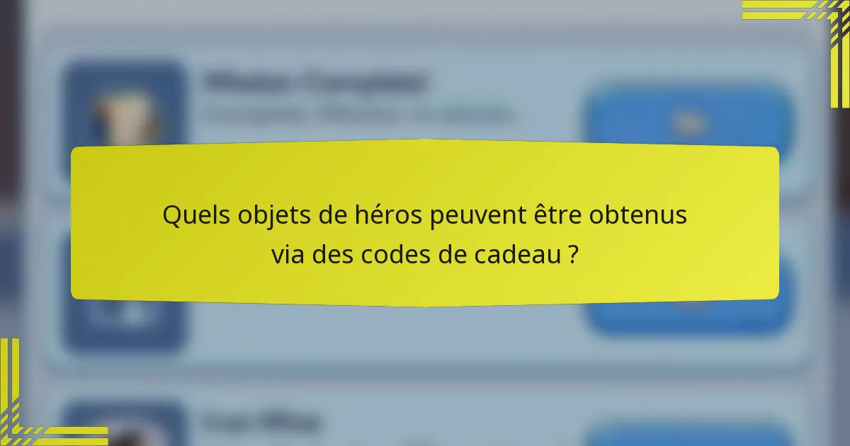 Quels objets de héros peuvent être obtenus via des codes de cadeau ?
