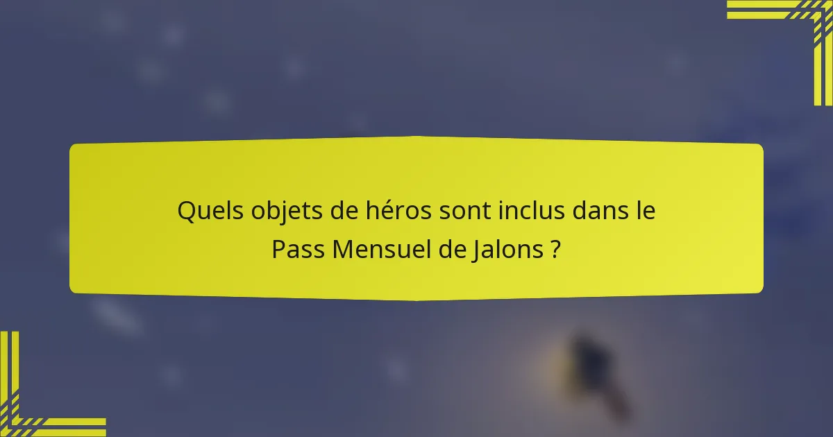 Quels objets de héros sont inclus dans le Pass Mensuel de Jalons ?