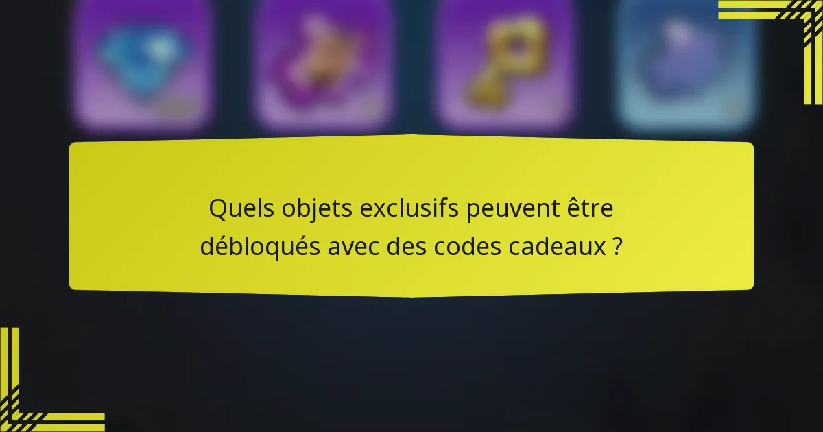 Quels objets exclusifs peuvent être débloqués avec des codes cadeaux ?