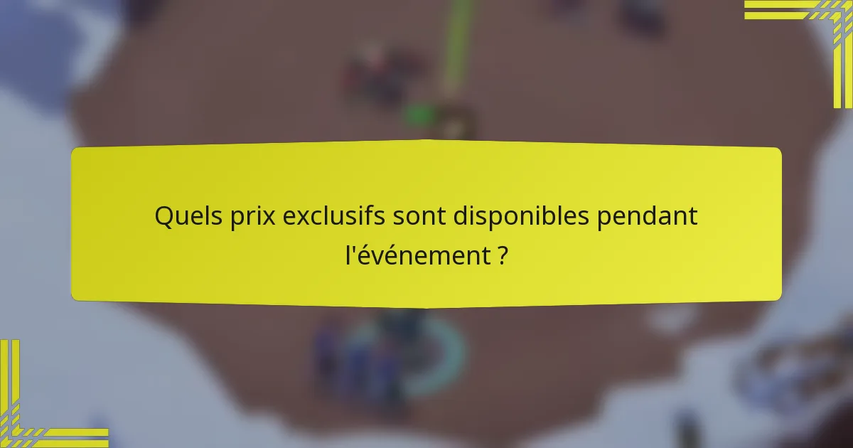 Quels prix exclusifs sont disponibles pendant l'événement ?
