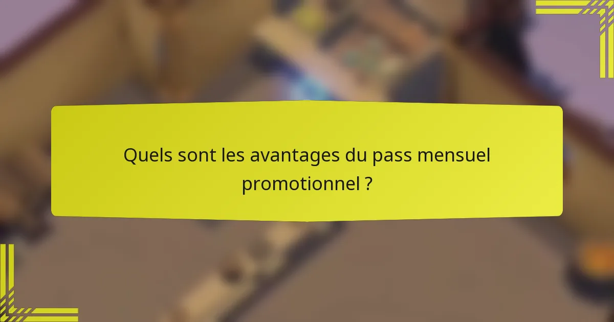 Quels sont les avantages du pass mensuel promotionnel ?