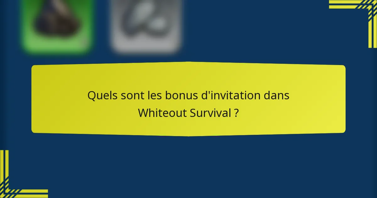 Quels sont les bonus d'invitation dans Whiteout Survival ?