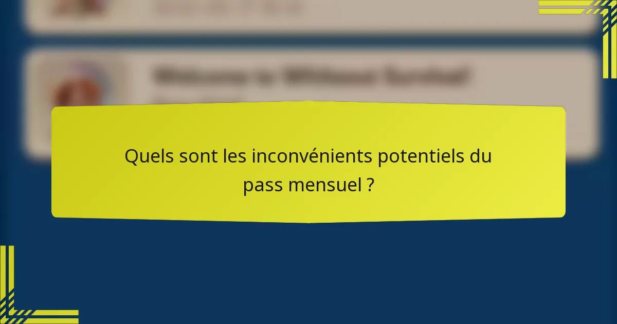 Quels sont les inconvénients potentiels du pass mensuel ?