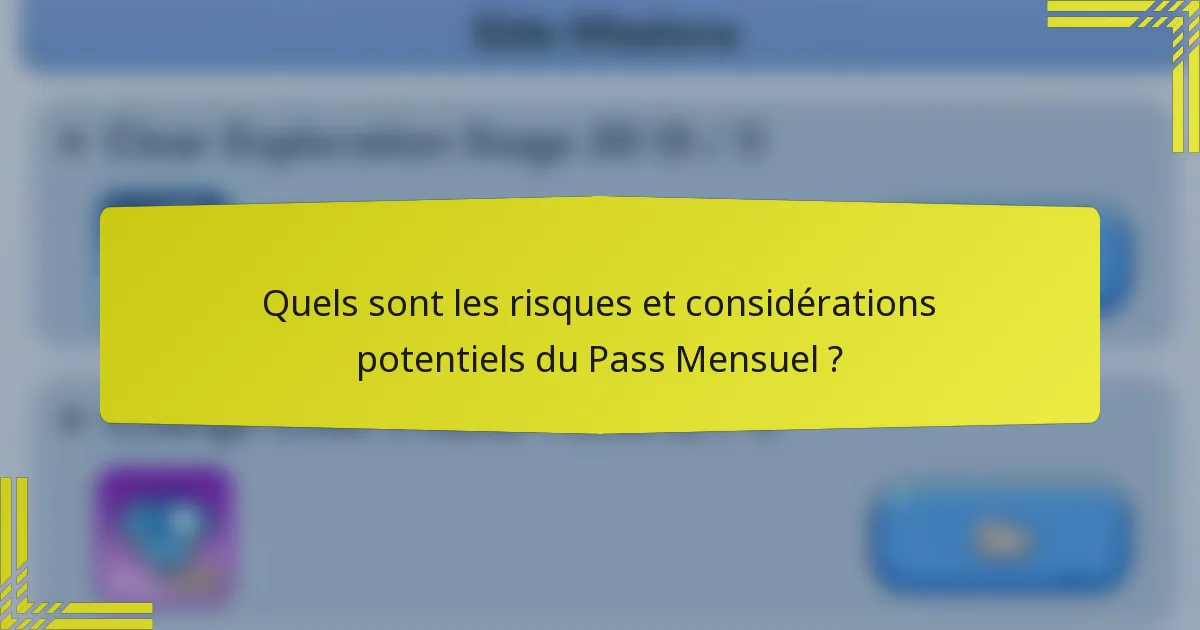 Quels sont les risques et considérations potentiels du Pass Mensuel ?