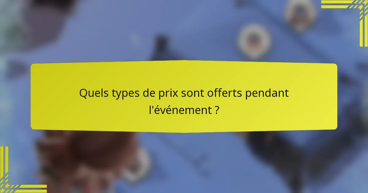 Quels types de prix sont offerts pendant l'événement ?
