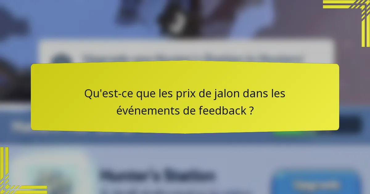 Qu'est-ce que les prix de jalon dans les événements de feedback ?